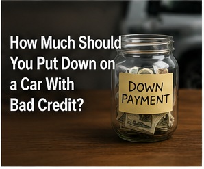 How Much Should You Put Down on a Car With Bad Credit?